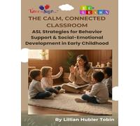 The Calm, Connected Classroom: ASL Strategies for Behavior Support & Social-Emotional Development in Early Childhood