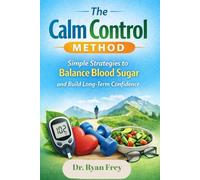 The Calm Control Method: Simple Strategies to Balance Blood Sugar and Build Long-Term Confidence