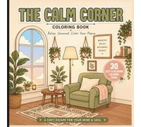 The Calm Corner Coloring Book: A Cozy Adult Coloring Book for Stress Relief, Self-Care, Relaxation & Mindfulness