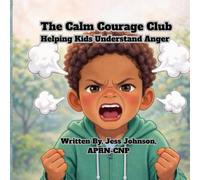 The Calm Courage Club, Helping Kids Understand Anger (The Brave Breath Club, Helping Kids Understand Anxiety)