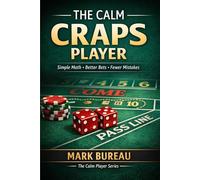The Calm Craps Player: Simple Math, Better Bets, Fewer Mistakes: 1 (The Calm Player Series)