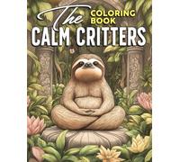 The Calm Critters Coloring Book: Mindful Creatures Coloring Pages with Grayscale Zentangle Designs Featuring Peaceful Nature Garden Views and Calming Architecture for Adults to Unwind and Reflect