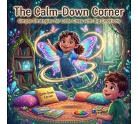 The Calm-Down Corner: Fun Emotional Adventures for Kids: Help Young Readers Manage Big Feelings with Imagination and Courage