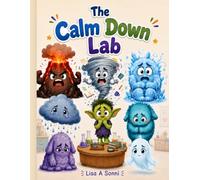 The Calm Down Lab: A Big Feelings Book for Kids and the Grown-Ups Who Love Them