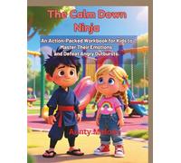 The Calm Down Ninja: An Action-Packed Workbook for kids to Master their Emotions and Defeat Angry Outbursts