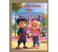 The Calm Down Ninja: An Action-Packed Workbook for kids to Master their Emotions and Defeat Angry Outbursts