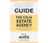 The Calm Estate Agency: A quiet guide to handling volume & pressure, for calmer days in sales and lettings (Quiet Guides for Estate Agents)