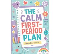 The Calm First-Period Plan: A Visual, Sensory-Friendly Guide for Autistic Girls and the Adults Who Support Them: 6 (The No-Shame Growing Up Guides)