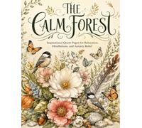 The Calm Forest: Inspirational Quote Pages for Relaxation, Mindfulness, and Anxiety Relief (The Gentle Moments Collection)