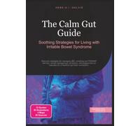 The Calm Gut Guide: Soothing Strategies for Living with Irritable Bowel Syndrome (Health)
