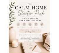 The Calm Home Starter Pack: A Simple Home Management System for Busy Moms, Working Women, Military Families & Intentional Homemakers