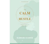 The Calm Hustle: A 30-Day Plan to Build Income Without Burning Out (The Calm Hustle Series)