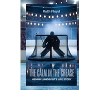 THE CALM IN THE CREASE: HENRIK LUNDQVIST’S LIFE STORY