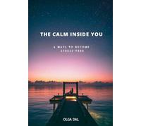 THE CALM INSIDE YOU: 6 Ways To Become Stress-Free
