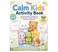 The Calm Kids Activity Book: 100 Low-Stimulation Activities for Breathing, Tracing, Coloring, Sensory Breaks, Quiet Mazes, and Mindful Moments for Ages 4-9