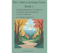 The Calm Learning Years - Book 3: Guiding Children Ages 6-9 Through Confidence, Independence, and Emotional Growth (Parenting Book)