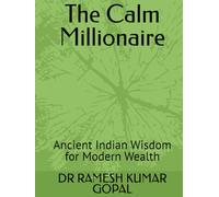 The Calm Millionaire: Ancient Indian Wisdom for Modern Wealth