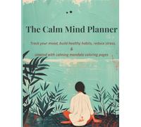 The Calm Mind Planner: Track your mood, build healthy habits, reduce stress, & unwind with calming mandala coloring pages