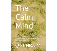 The Calm Mind: The Storm Will Come. You Will Not Break. Timeless Truths for the Soul Since the Days of the Lord.