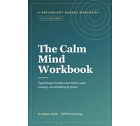 The Calm Mind Workbook: Psychology-Backed Exercises to Quiet Anxiety, Overthinking & Stress | 120 Guided Pages with CBT Worksheets, Journaling Prompts & a 30-Day Calm Practice