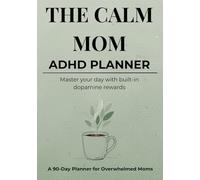 The Calm Mom ADHD Planner: A Low-Pressure Executive Function System with Built-In Dopamine Rewards