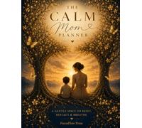 The Calm Mom Planner: A Gentle Space for Reflection, Balance and Intentional Living