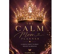 The Calm Mom Planner: A Gentle Space to Reset, Reflect & Breathe