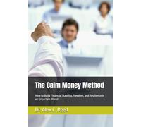 The Calm Money Method: How to Build Financial Stability, Freedom, and Resilience in an Uncertain World