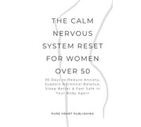 The Calm Nervous System Reset for Women Over 50: 30 Days to Reduce Anxiety, Balance Hormones, Sleep Better & Feel Safe in Your Body Again (After 50 Reset Series)