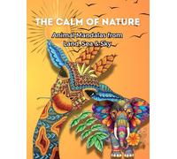 The Calm of Nature: 85 Beautiful Mandala Designs Featuring Animals, Birds, and Nature Scenes | One-Sided Pages | Perfect for Adults and Teens | 170 pages