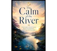The Calm of the River: A Zen Guide to Social Anxiety, Worst-Case Narratives, and Living with Uncertainty