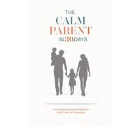 The Calm Parent in 30 Days: A Guided Journal for Patience and Peace in Parenting