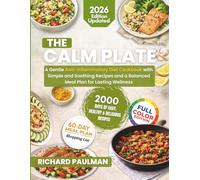 The Calm Plate: A Gentle Anti-Inflammatory Diet Cookbook with Simple and Soothing Recipes and a Balanced Meal Plan for Lasting Wellness