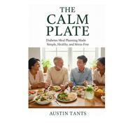 The Calm Plate: Diabetes Meal Planning Made Simple, Healthy, and Stress-Free