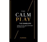 The Calm-Play Gamblers: A Story of Luck, Logic, and the Men Who Never Learn
