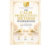 The Calm Productivity Workbook: Daily Exercises to Get Things Done Without Stress or Burnout (Discipline & Focus Workbooks)