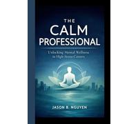 The Calm Professional: Unlocking Mental Wellness in High-Stress Careers