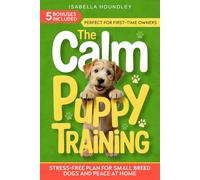The Calm Puppy Training: Stress-Free Plan for Small Breed Dogs and Peace at Home (The Calm Dog Training Series)