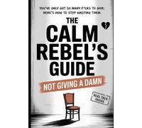 The Calm Rebel’s Guide: How to Stop Giving Too Many F*cks