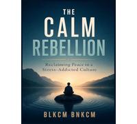The Calm Rebellion: Reclaiming Peace in a Stress-Addicted Culture