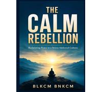The Calm Rebellion: Reclaiming Peace in a Stress-Addicted Culture