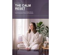 The Calm Reset: A 30-Day No-Fluff Workbook for Women Who Are Tired of Feeling Wired, Anxious, and Overwhelmed