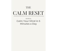 The Calm Reset Journal: Calm Your Mind in 5 Minutes a Day