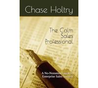 The Calm Sales Professional: A No-Nonsense Guide to Enterprise Sales Success