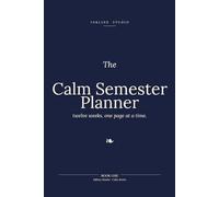 The Calm Semester Planner: Twelve weeks. One page at a time.