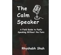 The Calm Speaker: A Field Guide to Public Speaking Without the Panic