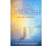 THE CALM START: Start softer. End cleaner. (The Useful Life Series)