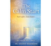THE CALM START: Start softer. End cleaner. (The Useful Life Series)