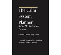 The Calm System Planner: Social Media Content Planner: Content Creator Daily Sheet for Consistent Content Planning