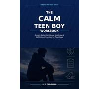The Calm Teen Boy Workbook: Anxiety Relief, Confidence Building and
